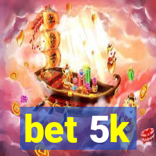 bet 5k